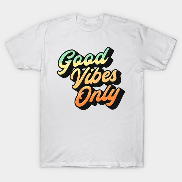 Good Vibes Only Lettering (Color Design) T-Shirt by Optimix